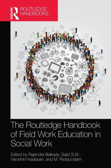 Book cover of: Routledge Handbook of Field Work Education in Social Work. By: Rajendra Baikady