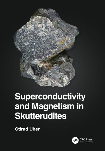Book cover of: Superconductivity and Magnetism in Skutterudites. By: Ctirad Uher
