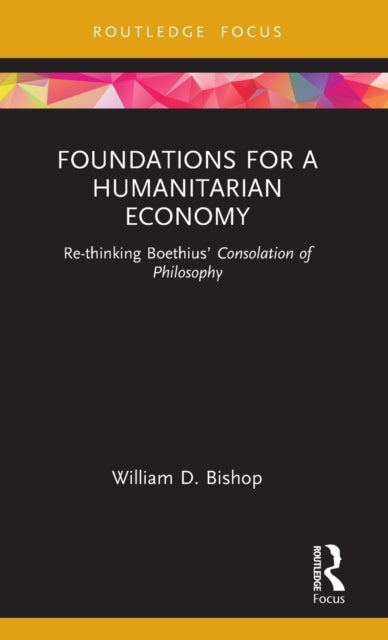 Book cover of: Foundations for a Humanitarian Economy. By: William D. Bishop