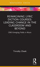 Book cover of: Reimagining Lyric Diction Courses: Leading Change in the Classroom and Beyond. By: Timothy Cheek