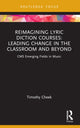 Book cover of: Reimagining Lyric Diction Courses: Leading Change in the Classroom and Beyond. By: Timothy Cheek