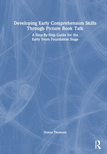 Book cover of: Developing Early Comprehension Skills Through Picture Book Talk. By: Donna Thomson