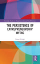 Book cover of: Persistence of Entrepreneurship Myths. By: Simon Bridge