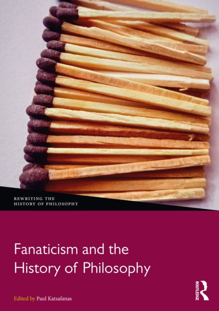 Book cover of: Fanaticism and the History of Philosophy. By: Paul Katsafanas