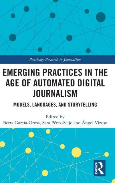 Book cover of: Emerging Practices in the Age of Automated Digital Journalism. By: Berta García Orosa