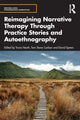 Book cover of: Reimagining Narrative Therapy Through Practice Stories and Autoethnography. By: Travis Heath