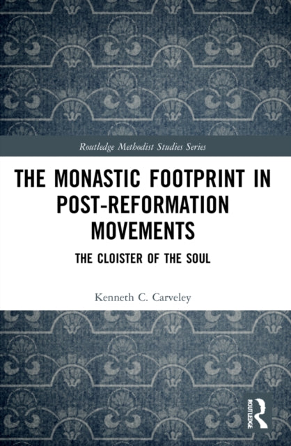 Book cover of: Monastic Footprint in Post-Reformation Movements. By: Kenneth C. Carveley