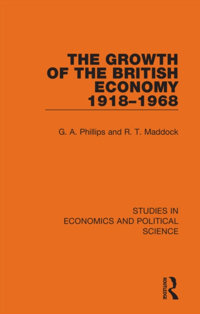 Book cover of: Growth of the British Economy 1918–1968. By: G. A. Phillips