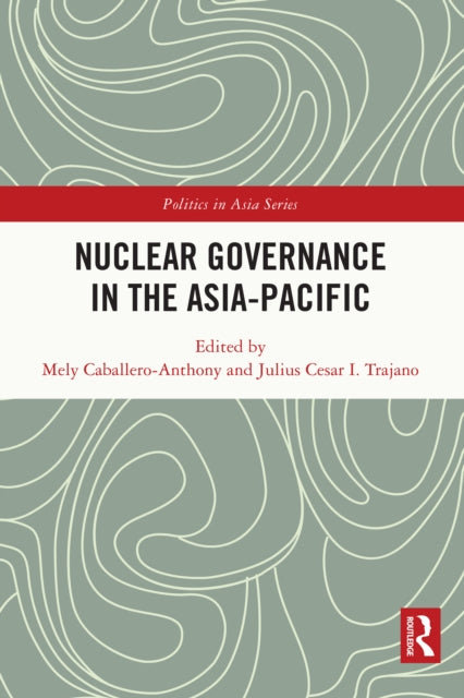 Book cover of: Nuclear Governance in the Asia-Pacific. By: Mely Caballero-Anthony