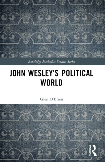 Book cover of: John Wesley's Political World. By: Glen OBrien