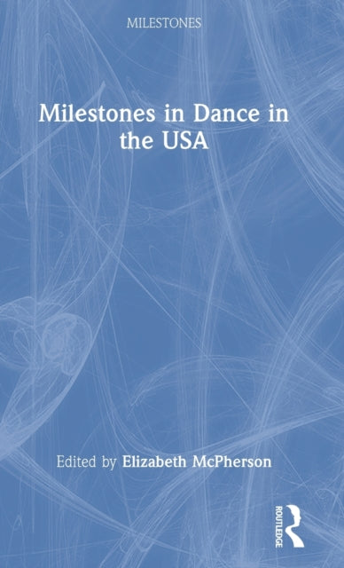 Book cover of: Milestones in Dance in the USA. By: Elizabeth M. McPherson