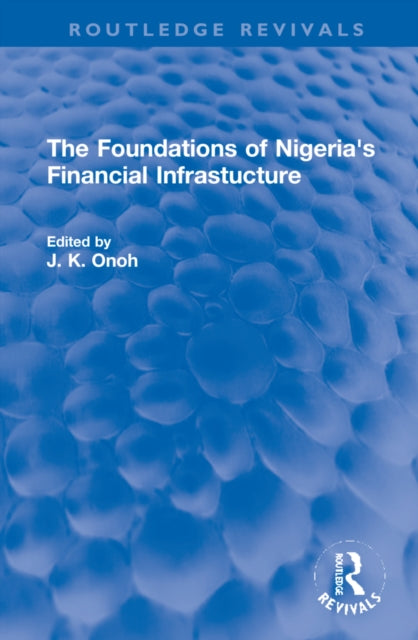 Book cover of: Foundations of Nigeria's Financial Infrastucture. By: J. K. Onoh