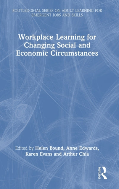 Book cover of: Workplace Learning for Changing Social and Economic Circumstances. By: Helen Bound