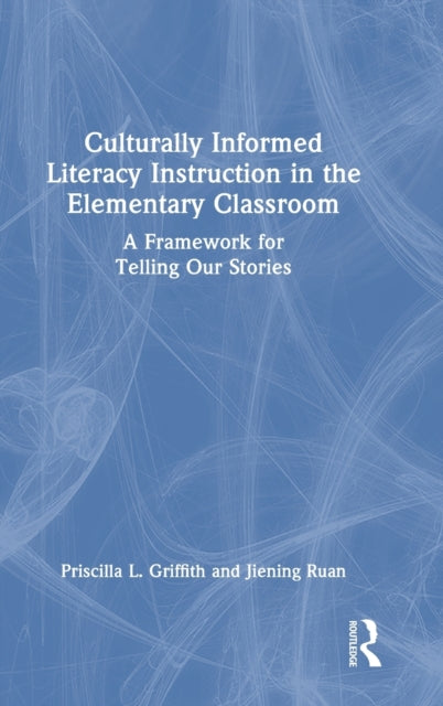 Book cover of: Culturally Informed Literacy Instruction in the Elementary Classroom. By: Priscilla L. Griffith
