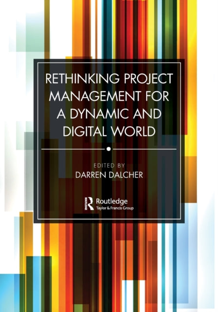 Book cover of: Rethinking Project Management for a Dynamic and Digital World. By: Darren Dalcher