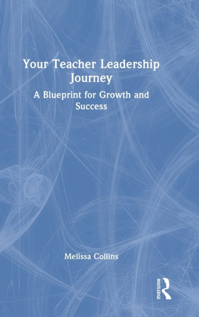 Book cover of: Your Teacher Leadership Journey. By: Melissa Collins