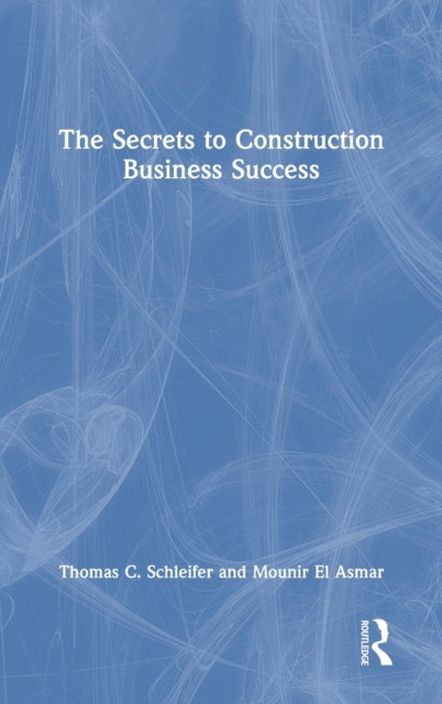 Book cover of: Secrets to Construction Business Success. By: Thomas C. Schleifer