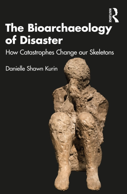 Book cover of: Bioarchaeology of Disaster. By: Danielle Shawn Kurin