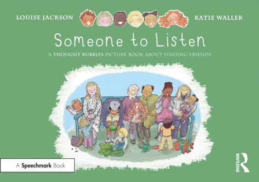 Book cover of: Someone to Listen: A Thought Bubbles Picture Book About Finding Friends. By: Louise Jackson
