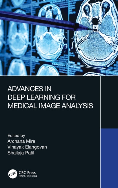 Book cover of: Advances in Deep Learning for Medical Image Analysis. By: Archana Mire