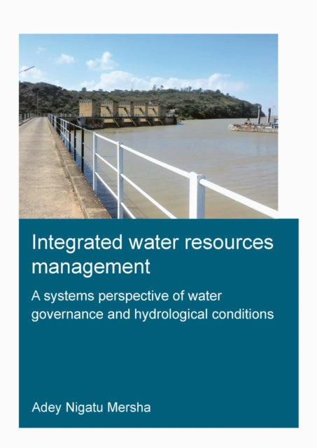 Book cover of: Integrated Water Resources Management: A Systems Perspective of Water Governance and Hydrological Conditions. By: Adey NIgatu Mersha