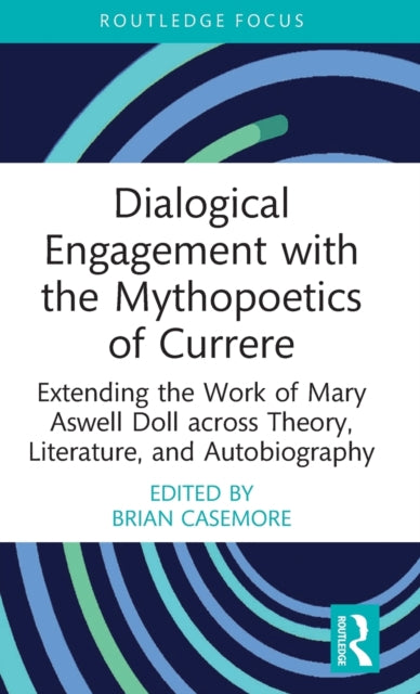 Book cover of: Dialogical Engagement with the Mythopoetics of Currere. By: Brian Casemore