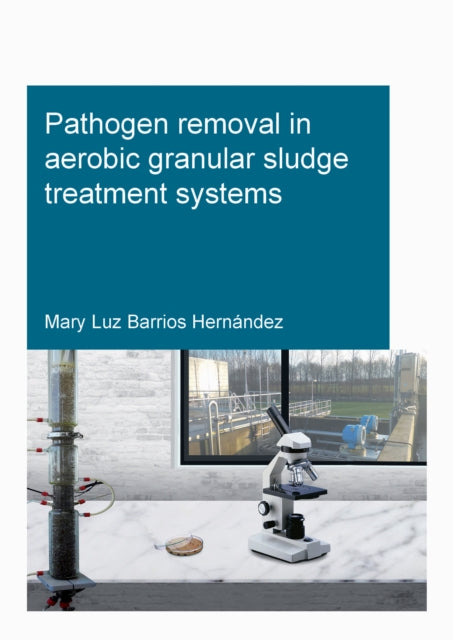 Book cover of: Pathogen removal in aerobic granular sludge treatment systems