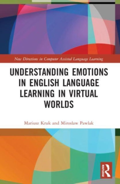 Book cover of: Understanding Emotions in English Language Learning in Virtual Worlds. By: Mariusz Kruk