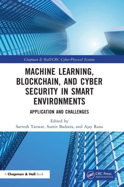 Book cover of: Machine Learning, Blockchain, and Cyber Security in Smart Environments. By: Sarvesh Tanwar
