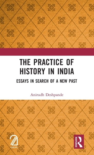 Book cover of: Practice of History in India. By: Anirudh Deshpande