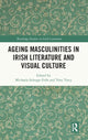 Book cover of: Ageing Masculinities in Irish Literature and Visual Culture. By: Michaela Schrage-Früh