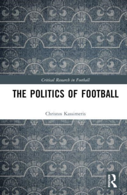 Book cover of: Politics of Football. By: Christos Kassimeris