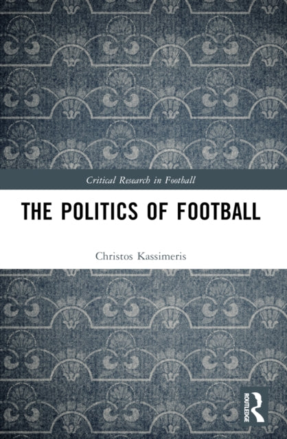 Book cover of: Politics of Football. By: Christos Kassimeris