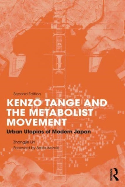 Book cover of: Kenzo Tange and the Metabolist Movement. By: Zhongjie Lin