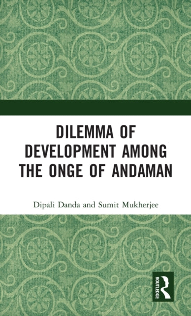 Book cover of: Dilemma of Development among the Onge of Andaman. By: Dipali G. Danda