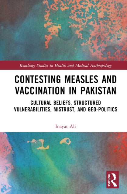 Book cover of: Contesting Measles and Vaccination in Pakistan. By: Inayat Ali