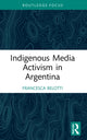 Book cover of: Indigenous Media Activism in Argentina. By: Francesca Belotti