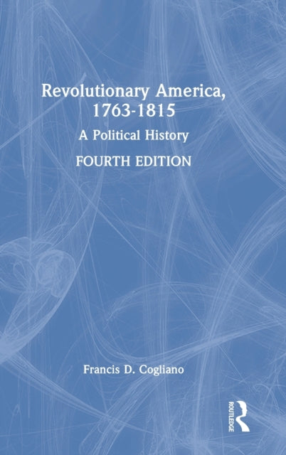 Book cover of: Revolutionary America, 1763-1815. By: Francis D. Cogliano