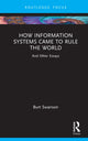 Book cover of: How Information Systems Came to Rule the World