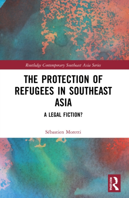 Book cover of: Protection of Refugees in Southeast Asia. By: Sébastien Moretti