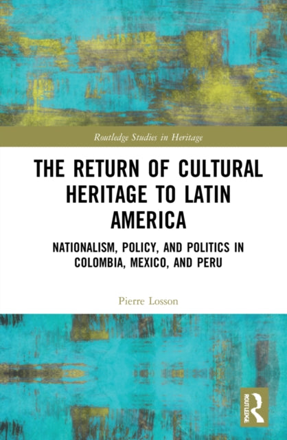 Book cover of: Return of Cultural Heritage to Latin America. By: Pierre Losson