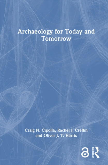 Book cover of: Archaeology for Today and Tomorrow. By: Craig N. Cipolla
