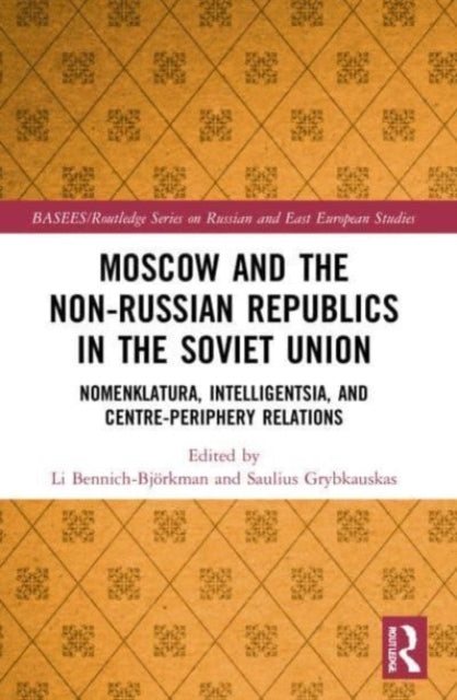 Book cover of: Moscow and the Non-Russian Republics in the Soviet Union. By: Li Bennich-Björkman