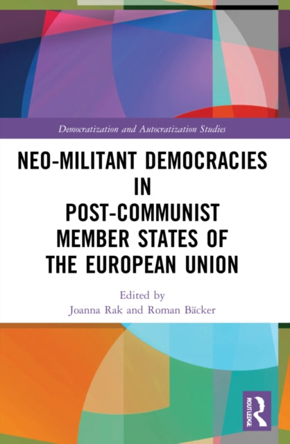 Book cover of: Neo-militant Democracies in Post-communist Member States of the European Union. By: Joanna Rak