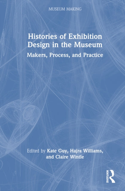 Book cover of: Histories of Exhibition Design in the Museum. By: Kate Guy