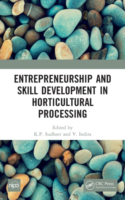 Book cover of: Entrepreneurship and Skill Development in Horticultural Processing. By: K. P. Sudheer