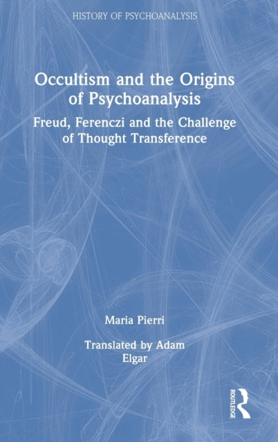 Book cover of: Occultism and the Origins of Psychoanalysis. By: Maria Pierri