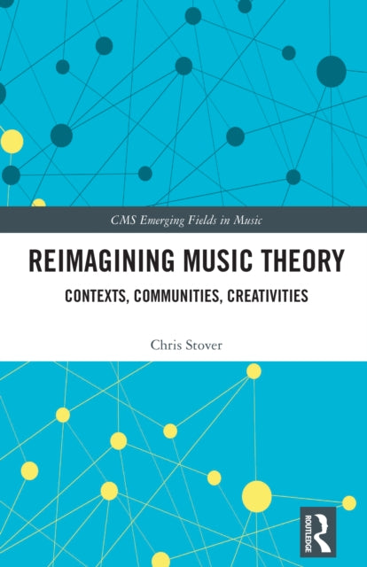 Book cover of: Reimagining Music Theory. By: Chris Stover
