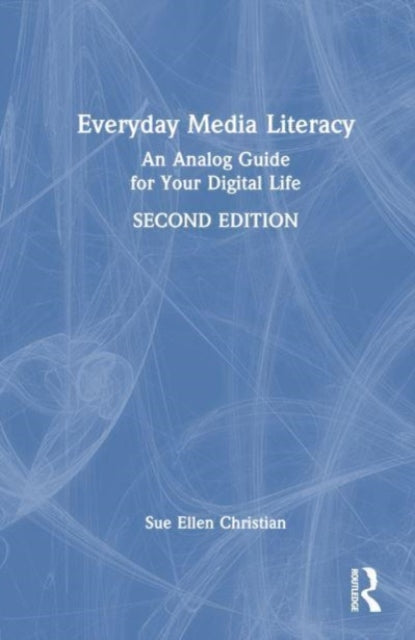 Book cover of: Everyday Media Literacy. By: Sue Ellen Christian