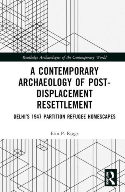 Book cover of: Contemporary Archaeology of Post-Displacement Resettlement. By: Erin P. Riggs